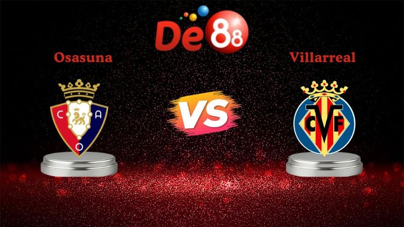 DE88 Soi kèo Osasuna vs Villarreal 22h15 ngày 31/01/2026 - La Liga