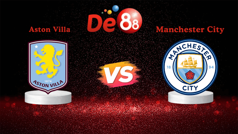 DE88 Nhận định Soi kèo Aston Villa vs Manchester City 21h00 ngày 26/10/2025 - Ngoại hạng Anh