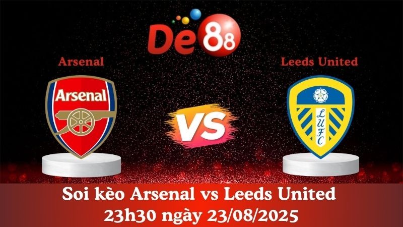 DE88 Nhận định soi kèo Arsenal vs Leeds United 23h30 ngày 23/08/2025 - Ngoại hạng Anh