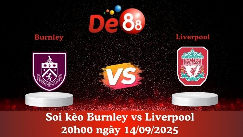 DE88 Soi kèo Burnley vs Liverpool 20h00 ngày 14/09/2025 - Ngoại hạng Anh