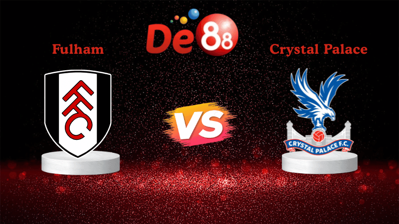DE88 Nhận định soi kèo Fulham vs Crystal Palace 23h30 ngày 07/12/2025 - Ngoại Hạng Anh