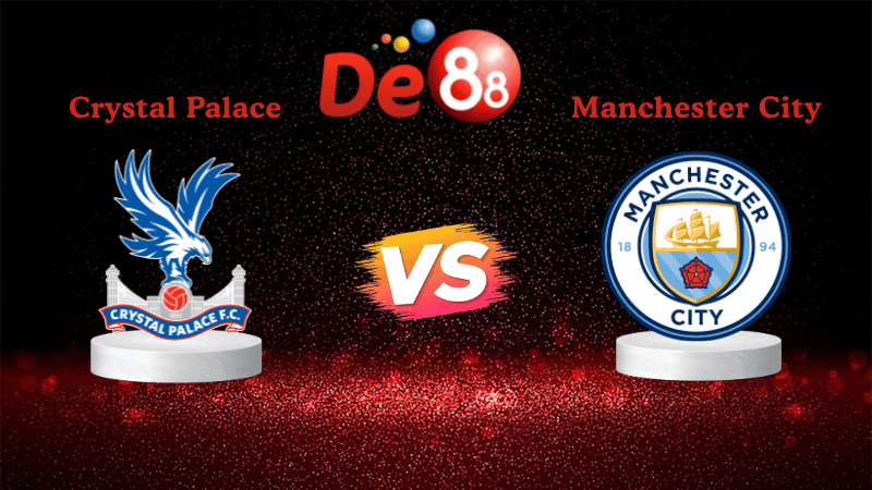 DE88 Nhận định soi kèo Crystal Palace vs Manchester City 21h00 ngày 14/12/2025 - Ngoại Hạng Anh