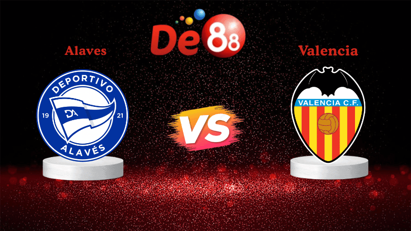 DE88 Nhận định Soi kèo Alaves vs Valencia 02h00 ngày 21/10/2025 - La Liga