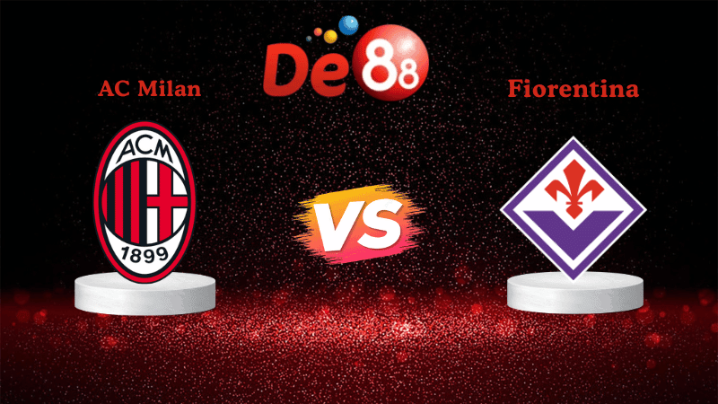 DE88 Soi kèo AC Milan vs Fiorentina 01h45 ngày 20/10/2025 - Serie A