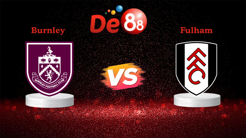 DE88 Nhận định soi kèo Burnley vs Fulham 00h30 ngày 14/12/2025 - Ngoại Hạng Anh