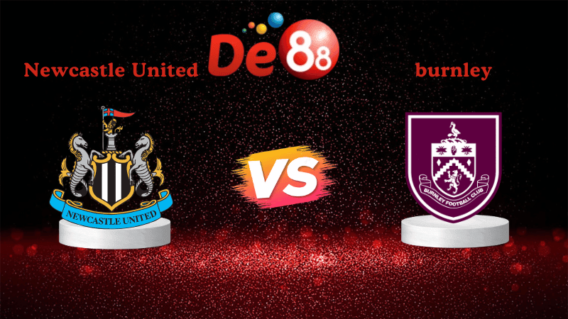 DE88 Nhận định soi kèo Newcastle United vs Burnley 22h00 ngày 06/12/2025 - Ngoại Hạng Anh