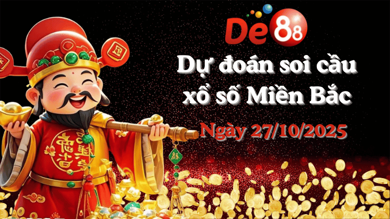 DE88 Dự đoán soi cầu xổ số miền Bắc hôm nay ngày 27/10/2025 [Đỉnh Nhất]