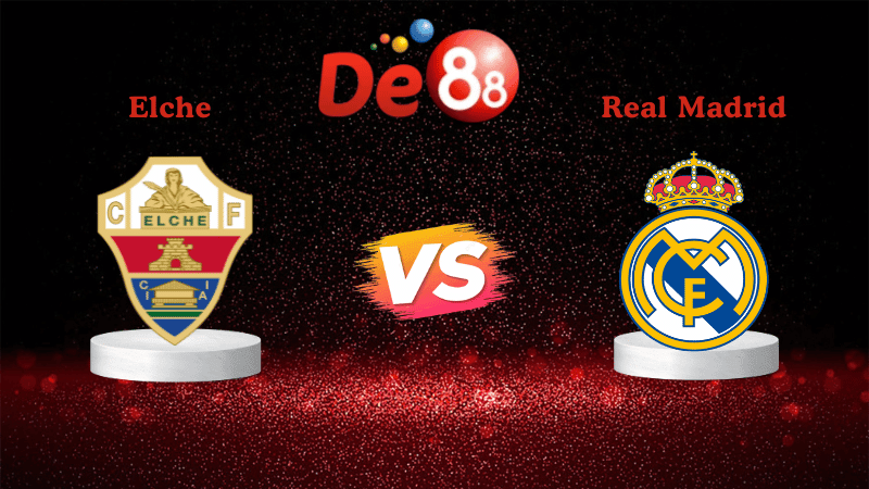 DE88 Nhận định soi kèo Elche vs Real Madrid 03h00 ngày 24/11/2025 - La Liga