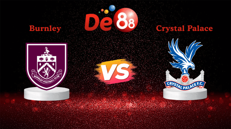 DE88 Nhận định soi kèo Burnley vs Crystal Palace 02h30 ngày 04/12/2025 - Ngoại Hạng Anh