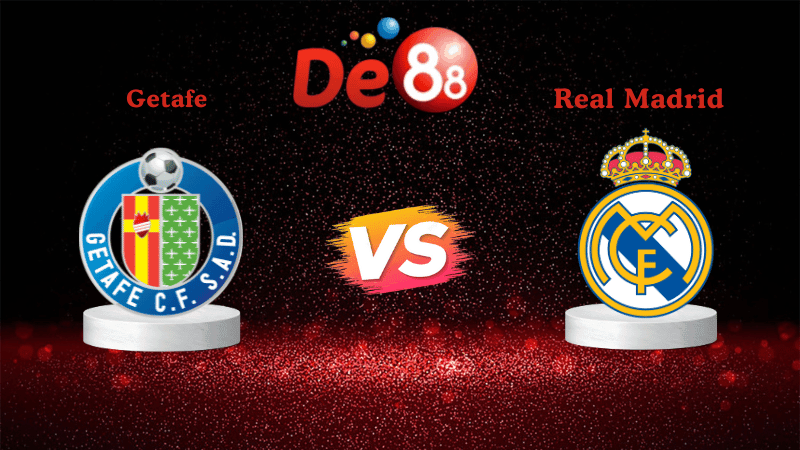 DE88 Soi kèo Getafe vs Real Madrid 02h00 ngày 20/10/2025 - La Liga
