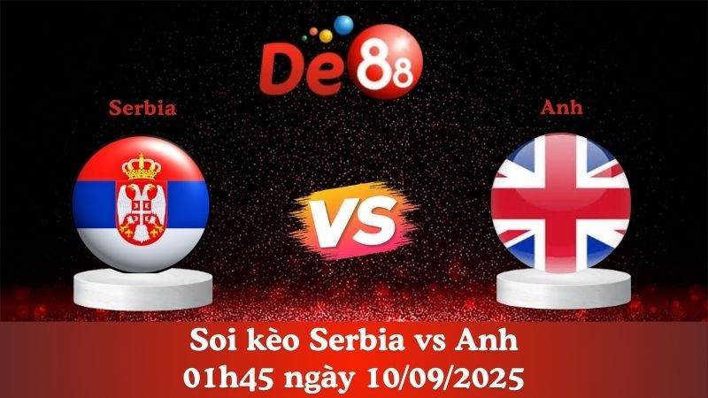 DE88 Soi kèo Serbia vs Anh 01h45 ngày 10/09/2025 - Vòng loại World Cup