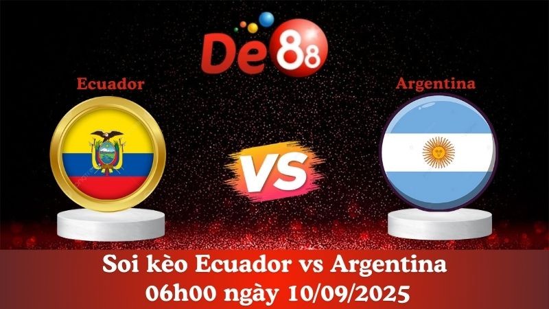 DE88 Soi kèo Ecuador vs Argentina 06h00 ngày 10/09/2025 - Vòng loại World Cup