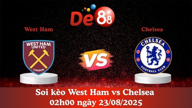 DE88 Nhận định soi kèo West Ham vs Chelsea 02h00 ngày 23/08/2025 - Ngoại hạng Anh