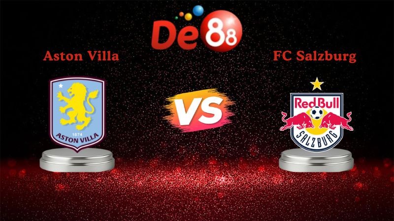 DE88 Soi kèo Aston Villa vs FC Salzburg 03h00 ngày 30/01/2026 - Europa League
