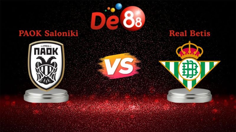 DE88 Soi kèo PAOK Saloniki vs Real Betis 00h45 ngày 23/01/2026 - Europa League