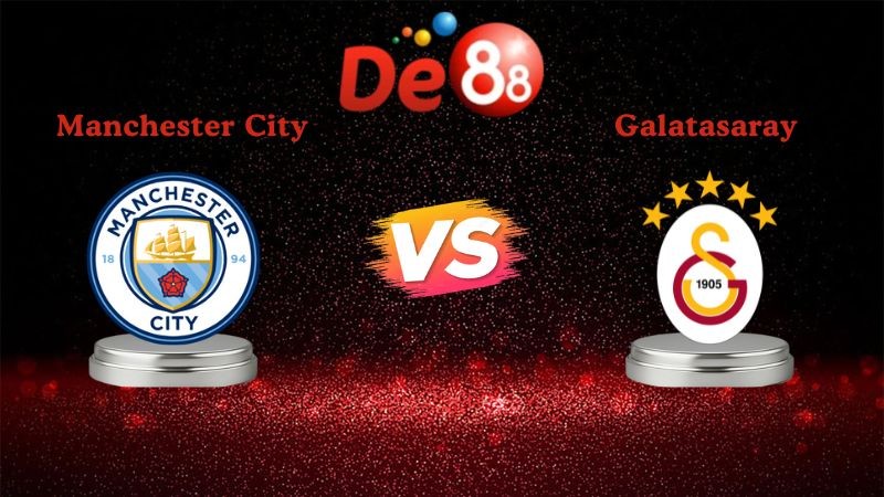 DE88 Soi kèo Manchester City vs Galatasaray 03h00 ngày 29/01/2026 - Champions League