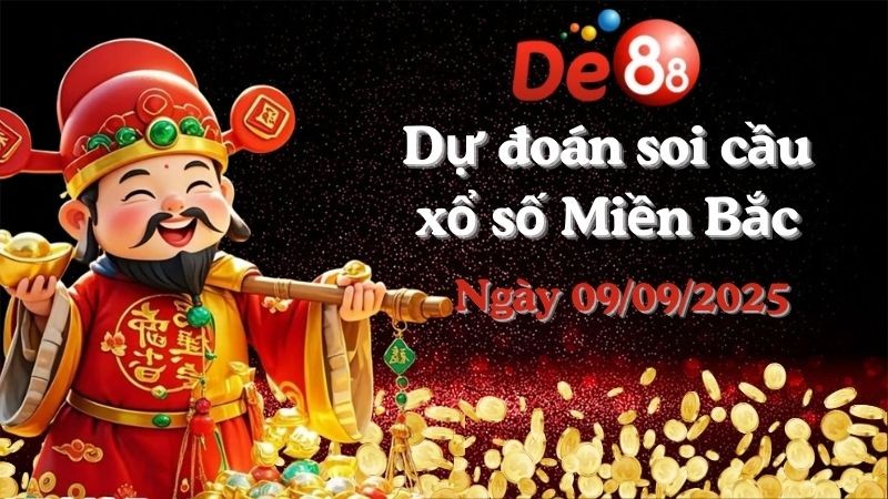 DE88 Dự đoán xổ số miền Bắc hôm nay ngày 09/09/2025 [Đỉnh Nhất]