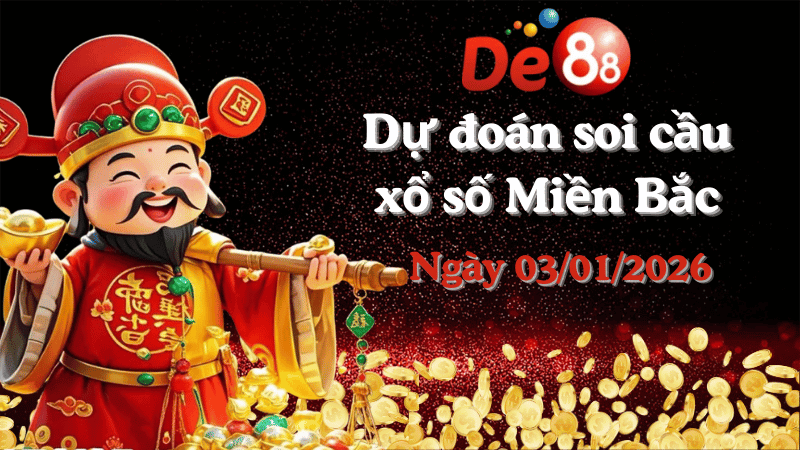 DE88 Dự đoán soi cầu xổ số miền Bắc hôm nay ngày 03/01/2026 [Đỉnh Nhất]