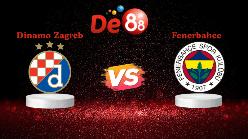 DE88 Soi kèo Dinamo Zagreb vs Fenerbahce 02h00 ngày 25/09/2025 - Europa League