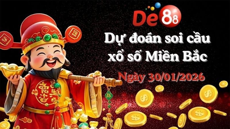 DE88 Dự Đoán Soi Cầu Xổ Số Miền Bắc Ngày 30/01/2026 - Nắm Chắc Phần Thắng