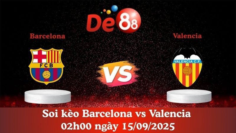 DE88 Soi kèo Barcelona vs Valencia 02h00 ngày 15/09/2025 - La Liga