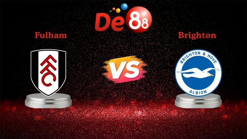 DE88 Soi kèo Fulham vs Brighton 22h00 ngày 24/01/2026 - Ngoại Hạng Anh