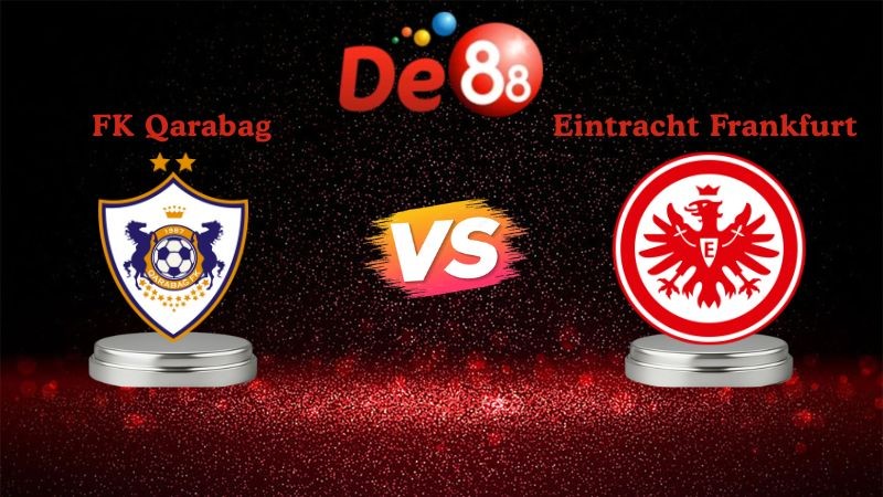 DE88 Soi kèo FK Qarabag vs Eintracht Frankfurt 00h45 ngày 22/01/2026 - Champions League